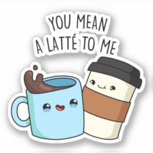 Sticker Tu Veux Dire Une Latte Pour Moi Drôle Pun De Café
