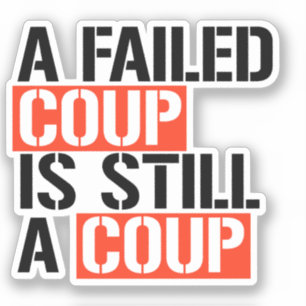 Sticker Un coup d'État manqué est toujours un coup d'État