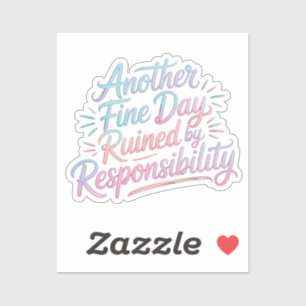 Sticker Une autre belle journée gâchée par la responsabili