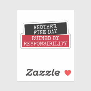 Sticker Une autre belle journée ruinée par la responsabili