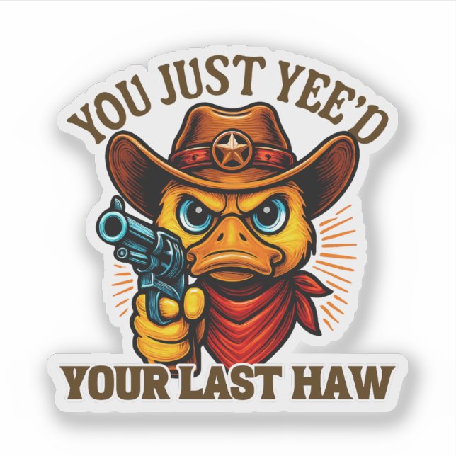 Sticker Vous Avez Juste Votre Dernière Haw, Canard Occiden (Devant)