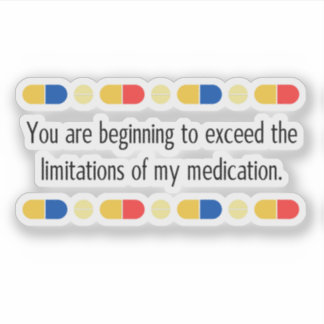 Sticker Vous commencez à dépasser mes médicaments