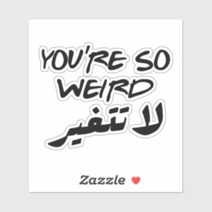 Sticker Vous êtes si bizarre ne change pas en arabe drôle