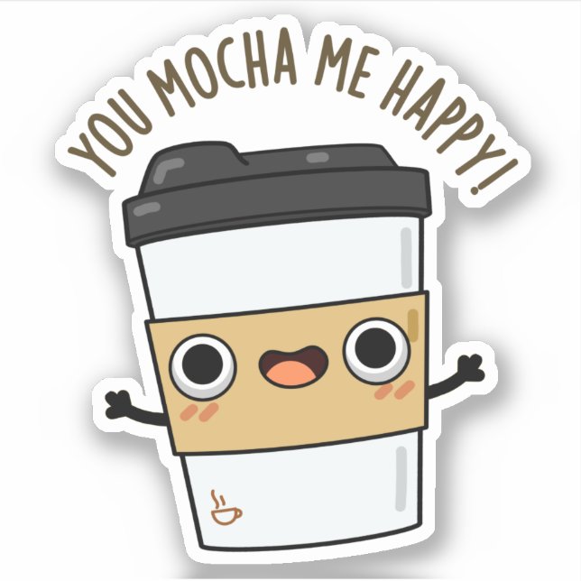 Sticker Vous M'Avez Mocha Happy Funny Coffee Pun (Devant)