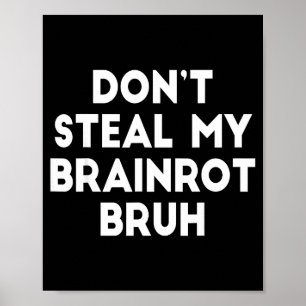 Stiehl mir nicht meinen Brainrot Bruh Lustige Inte Poster