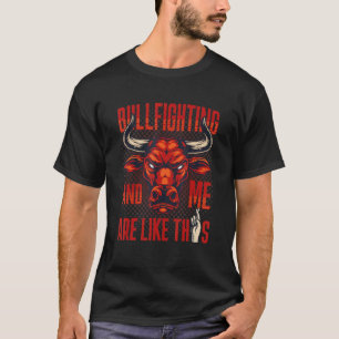 Stierkämpfe und ich sind wie dieser Stierkampf T-Shirt