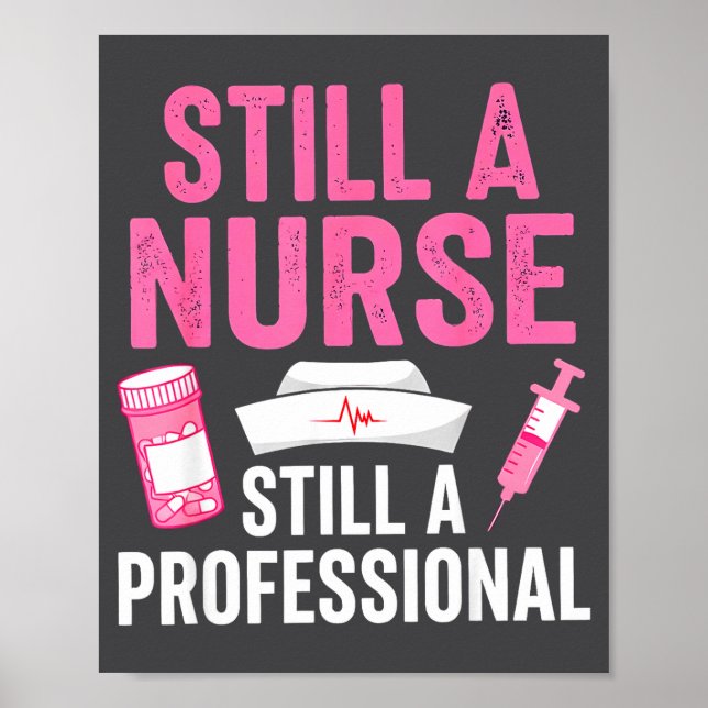 Still A Nurse Professional Nursing Professionalism Poster (Vorne)