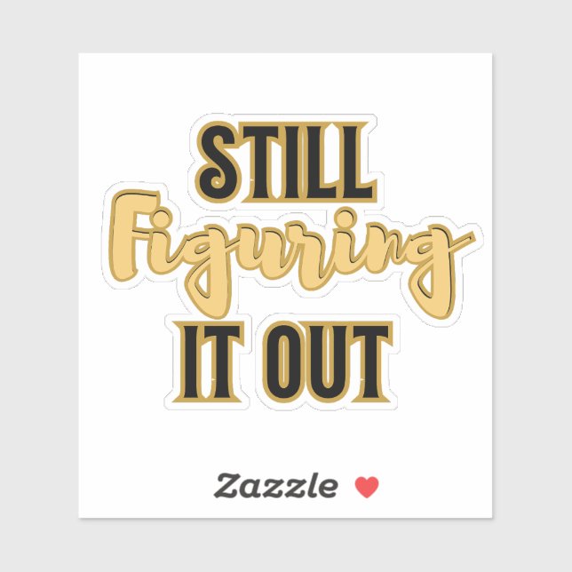Still Figuring It Out – Funny Motivational Aufkleber (Blatt)