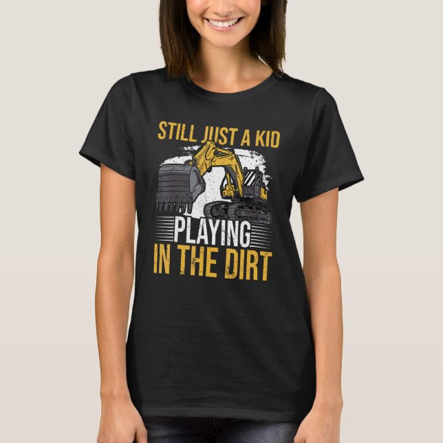Still just a kid playing in the dirt for Excavator T-Shirt (Vorderseite)