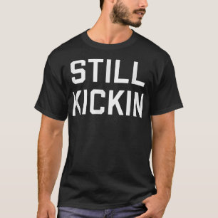 STILL KICKIN T-Shirt