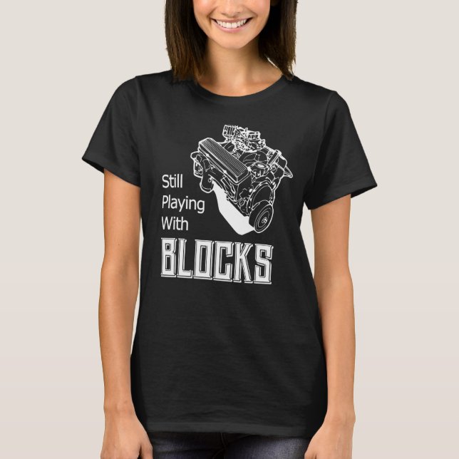 Still Play With Blocks Funny Drag Racing Car Mecha T-Shirt (Vorderseite)