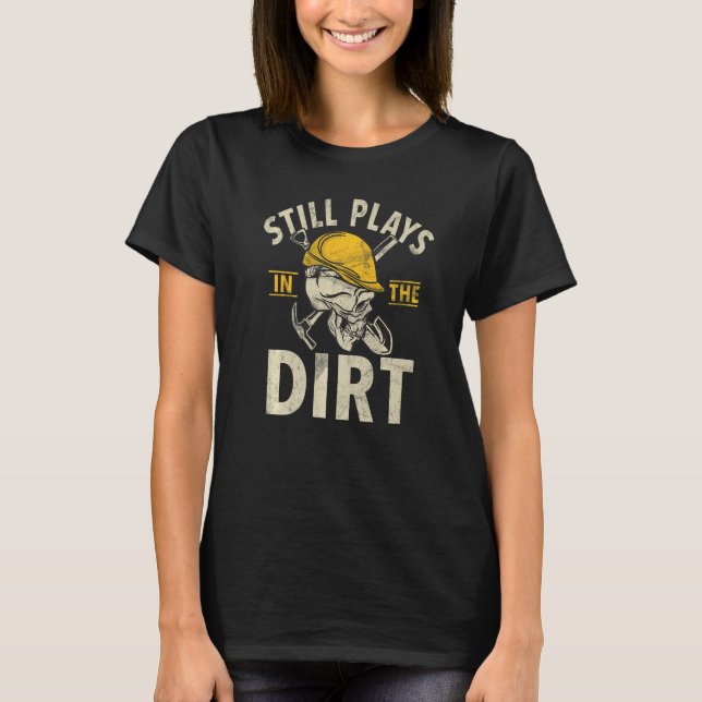 Still Plays In The Dirt Construction Workers & Con T-Shirt (Vorderseite)