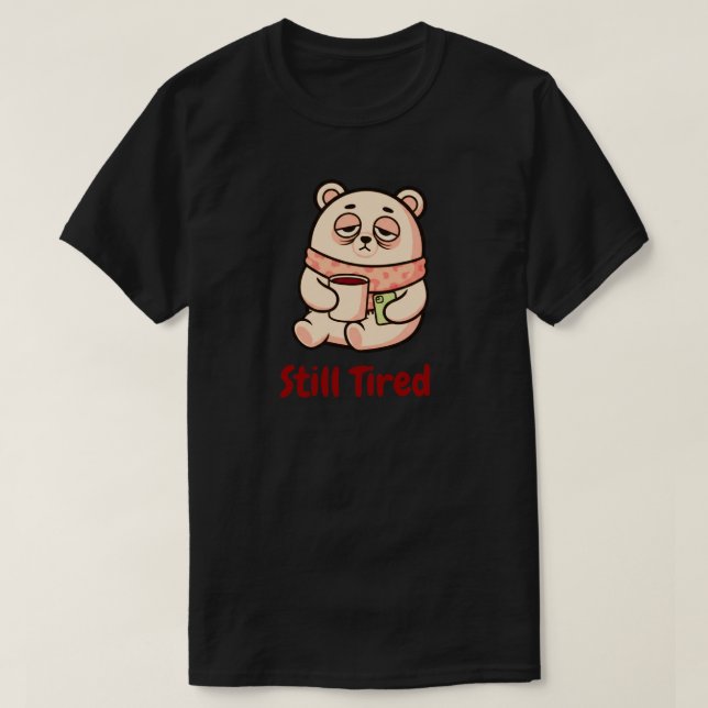 Still Tired Coffee Mood Graphic for Everyday Wear T-Shirt (Design vorne)