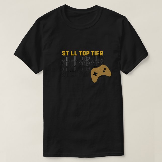 Still Top Tier Gamer Quote Design Tshirt (Design devant)