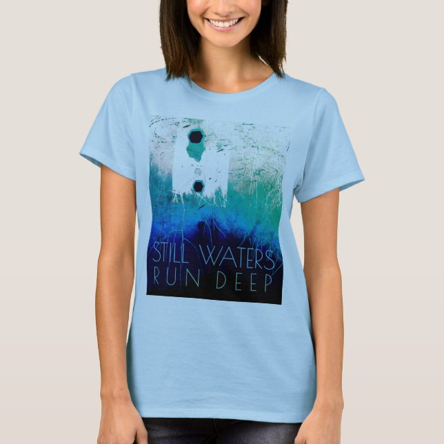 "Still Waters Run Deep" Blue Aqua Inspiration T-Shirt (Vorderseite)