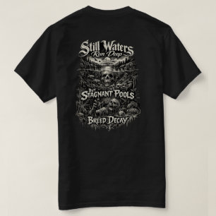 Still waters run deep T-Shirt