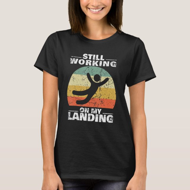 Still Working On My Landing Injury Broken Arm Leg  T-Shirt (Vorderseite)