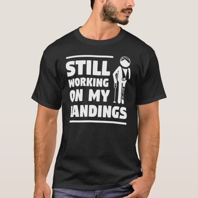 Still Working On My Landings Broken Bone Injury Re T-Shirt (Vorderseite)
