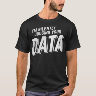 Stille Beurteilung Ihrer Datenanalyse T-Shirt