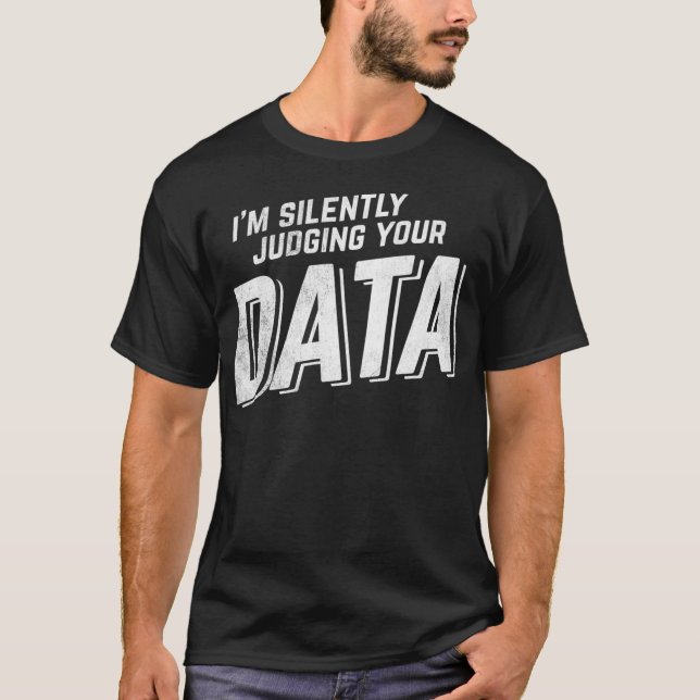 Stille Beurteilung Ihrer Datenanalyse T-Shirt (Vorderseite)