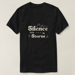 Stille Hält Meinen Sturm T-Shirt