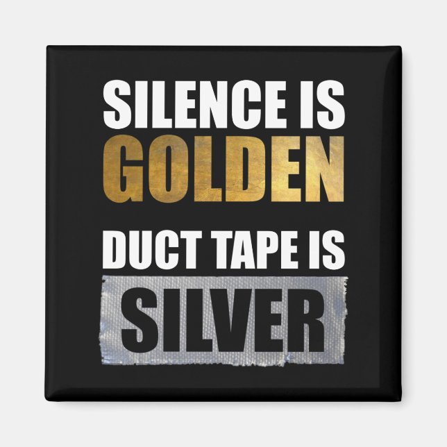 Stille ist golden - Klebeband ist Silber Magnet (Vorne)