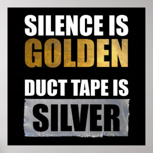 Stille ist golden - Klebeband ist Silber Poster