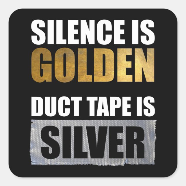 Stille ist golden - Klebeband ist Silber Quadratischer Aufkleber (Vorderseite)