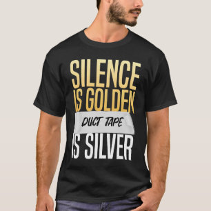 Stille ist goldenes Klebeband ist Silbersarkasmus T-Shirt