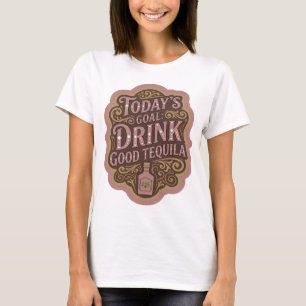 Stilvoller Rosa TODAY'S GOAL DRINK GOOD TEQUILA Dr T-Shirt