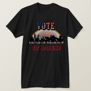 Stimmabgabe, wie Ihr Leben davon abhängt....ES TUT T-Shirt