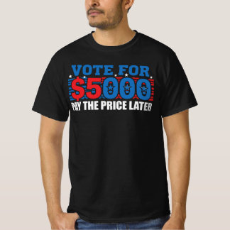 Stimme für 5.000 $ - Zahle den Preis später! Polit T-Shirt