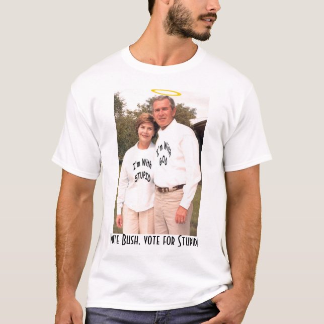 Stimmen Sie Bush, wählen Sie Stupid! T-Shirt (Vorderseite)