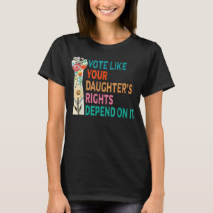 Stimmen Sie, wie die Rechte Ihrer Tochter davon ab T-Shirt