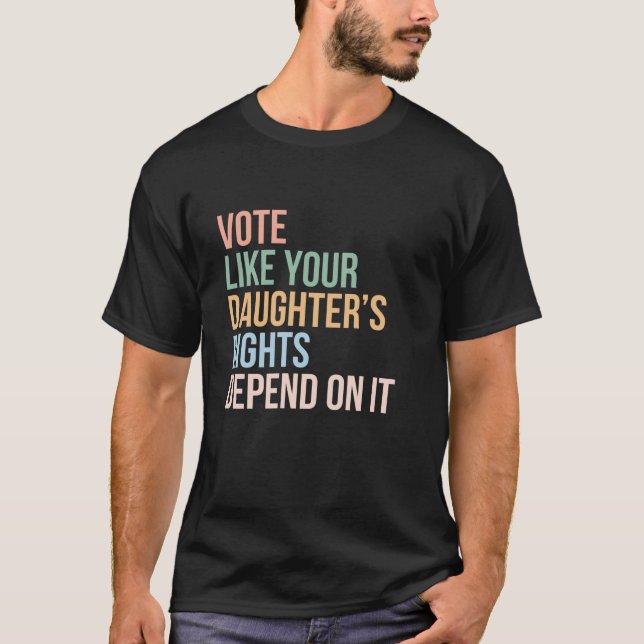 Stimmen Sie, wie die Rechte Ihrer Tochter lange da T-Shirt (Vorderseite)