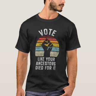 Stimmen Sie, wie Ihre Vorfahren für ihn gestorben  T-Shirt