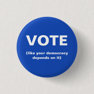 Stimmen, wie Ihre Demokratie von ihrer Wahl abhäng Button