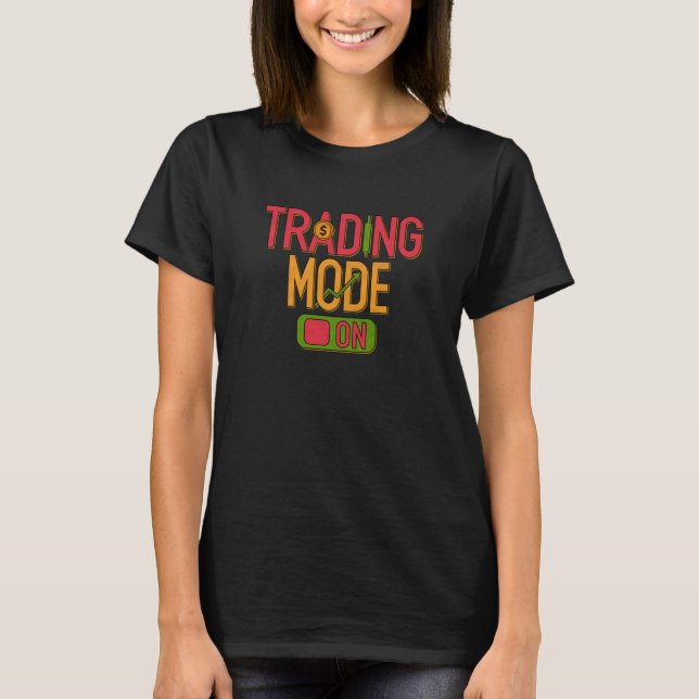 Stocks Trading Mode On Trader Stock Market Investo T-Shirt (Vorderseite)