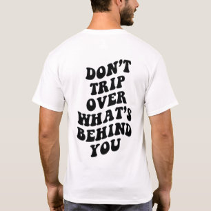 Stolpere nicht über das, was hinter dir liegt Lust T-Shirt