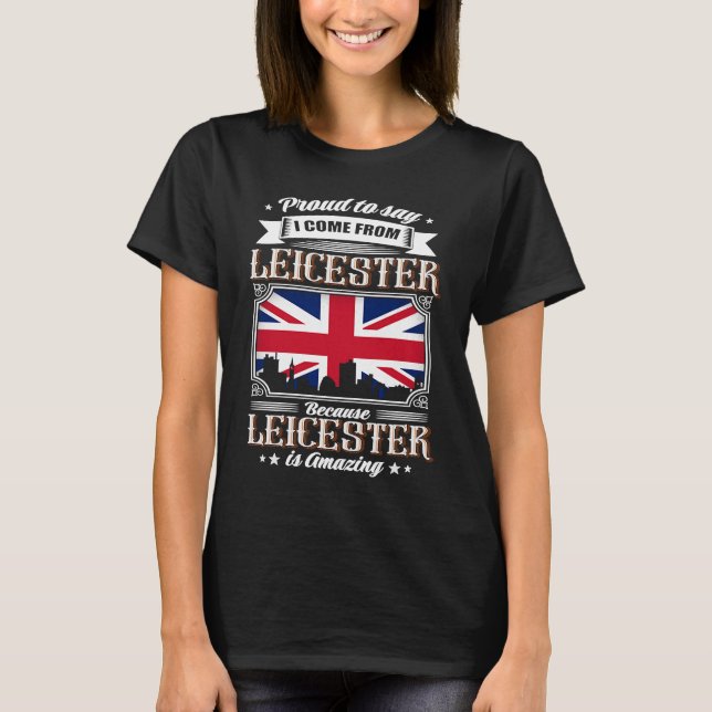 Stolz zu sagen, ich komme aus Leicester UK Gewerks T-Shirt (Vorderseite)
