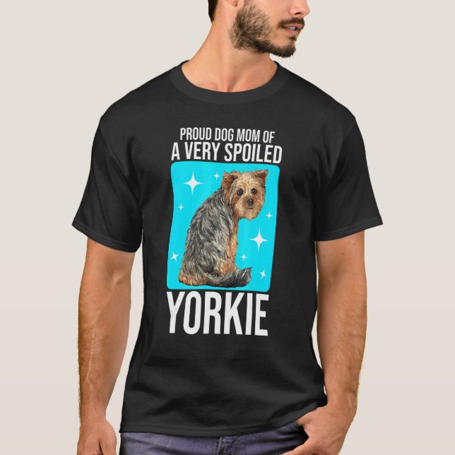 Stolze Hunde-Mama eines sehr verwöhnten Yorke Dog  T-Shirt (Vorderseite)