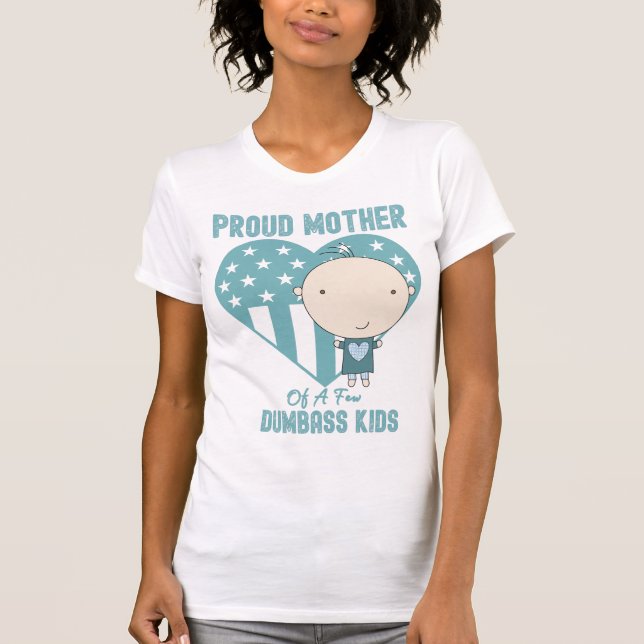 Stolze Mutter von ein paar Dumbass Kids T-Shirt (Vorderseite)