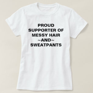 Stolze Unterstützerin von Messy Hair & Sweatpants  T-Shirt