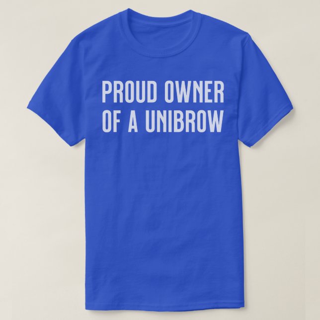 stolzer Besitzer einer Unibrow T-Shirt (Design vorne)