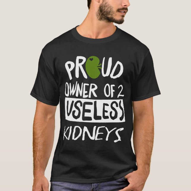stolzer Inhaber von 2 unbrauchbaren Nieren T-Shirt (Vorderseite)