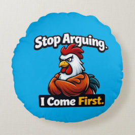 Stop arguing. i come first. roster quote  rundes kissen