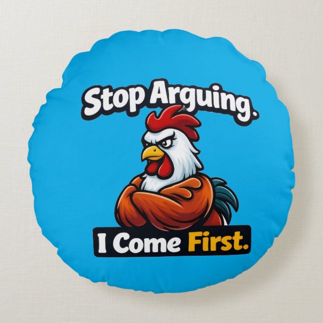 Stop arguing. i come first. roster quote  rundes kissen (Vorderseite)