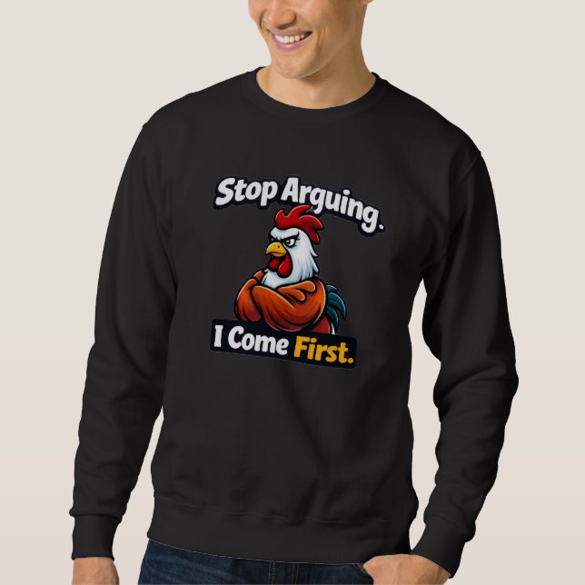 Stop arguing. i come first. roster quote  sweatshirt (Vorderseite)