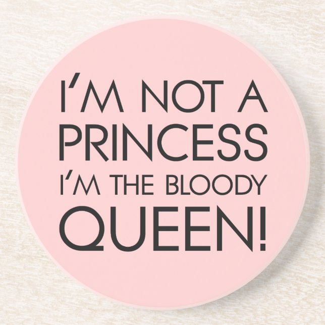 Stop calling me princess: I'm the bloody queen! Untersetzer (Vorne)