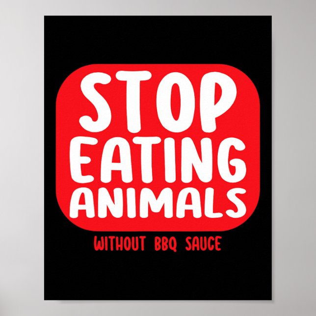 Stop Eating Animals Without Bbq Sauce  Poster (Vorne)